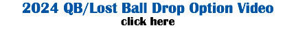 2024 QB/Lost Ball Drop Option Video click here
