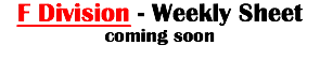 F Division - Weekly Sheet coming soon